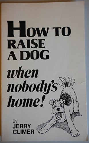 Stock image for How to Raise a Dog: When Nobody's Home for sale by 2Vbooks