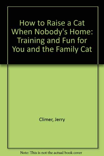 9780911793017: How to Raise a Cat When Nobody's Home: Training and Fun for You and the Family Cat