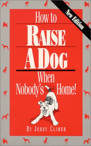 Stock image for How to Raise a Dog When Nobody's Home for sale by Wonder Book