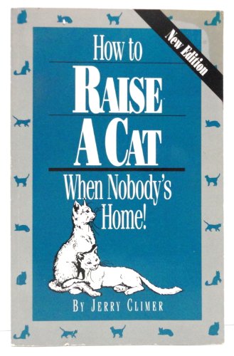 Imagen de archivo de How to Raise a Cat When Nobody's Home: Training and Fun for You and the Family Cat a la venta por Books End Bookshop