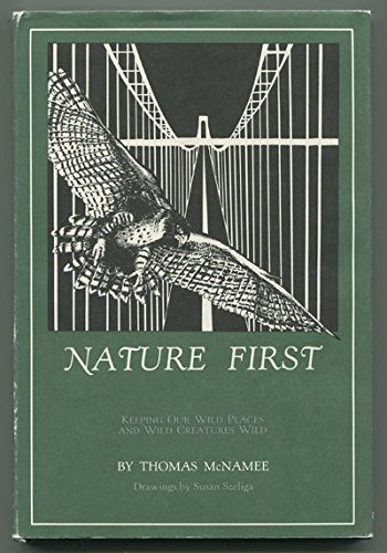 Imagen de archivo de Nature First: Keeping Our Wild Places and Wild Creatures Wild a la venta por Dunaway Books