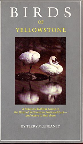 Stock image for Birds of Yellowstone: A Practical Habitat Guide to the Birds of Yellowstone National Park--and Where to Find Them for sale by Wonder Book
