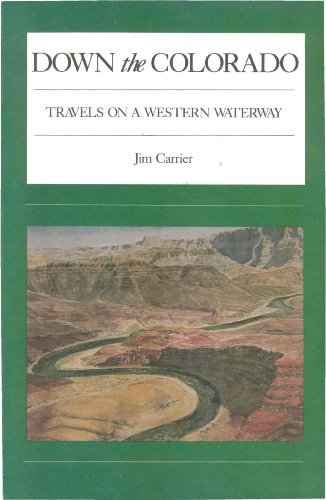 Down the Colorado: Travels on a Western Waterway (9780911797541) by Carrier, Jim