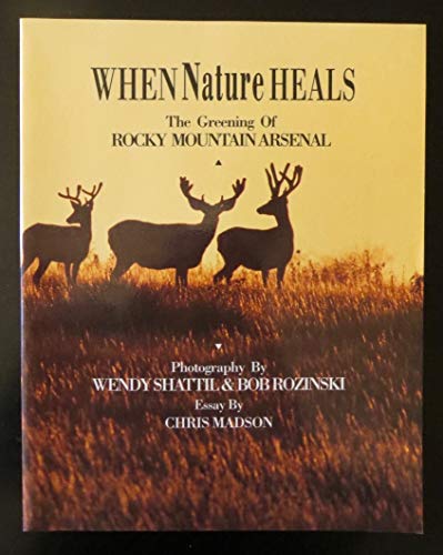 Stock image for When Nature Heals: The Greening of Rocky Mountain Arsenal for sale by Books Unplugged