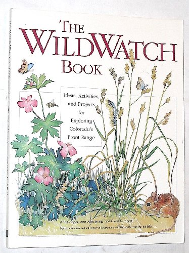 Imagen de archivo de The Wildwatch Book: Ideas Activities and Projects for Exploring the Wildlife of Colorado's Front Range and Eastern Prairies a la venta por Once Upon A Time Books