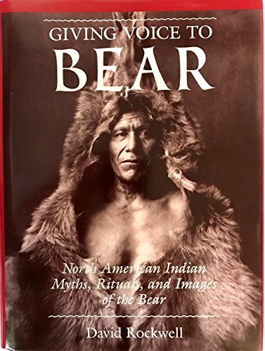 Giving Voice to Bear, North American Indian myths, rituals,and images of the bear