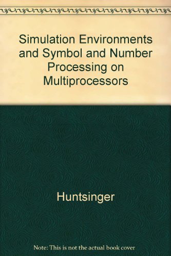 Simulation Environments and Symbol and Number Processing on Multiprocessors (9780911801392) by Huntsinger