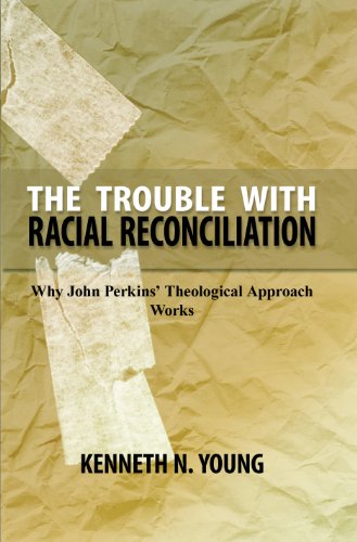 9780911802238: The Trouble with Racial Reconciliation: Why John Perkins' Theological Approach Works by Dr Kenneth Young (2012-05-03)