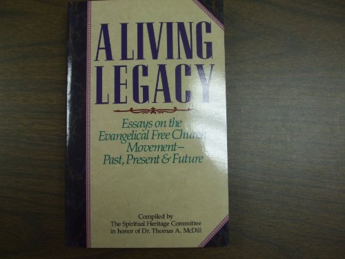 Stock image for A Living Legacy: Essays on the Evangelical Free Church Movement-Past, Present & Future for sale by Emily's Books