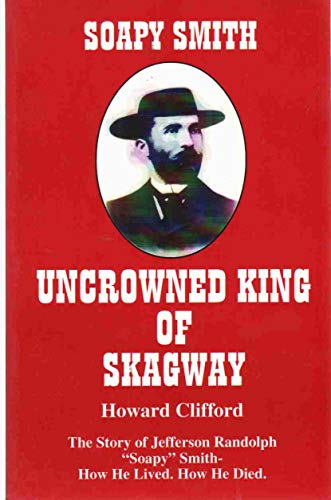 Stock image for Soapy Smith: Uncrowned king of Skagway for sale by SecondSale