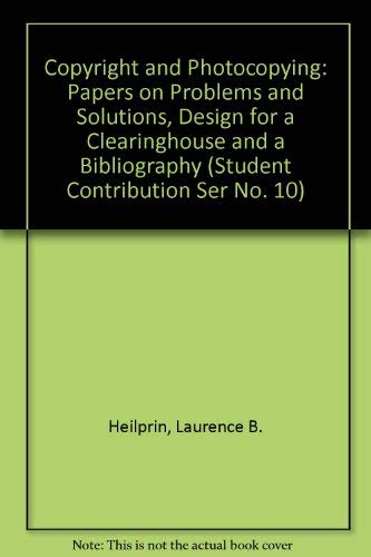 Beispielbild fr Copyright and Photocopying: Papers on Problems and Solutions, Design for a Clearinghouse and a Bibliography (Student Contribution Ser No. 10) zum Verkauf von Phatpocket Limited