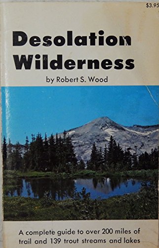 Desolation Wilderness: A complete guide to over 200 miles of trail and 139 trout streams and lake...