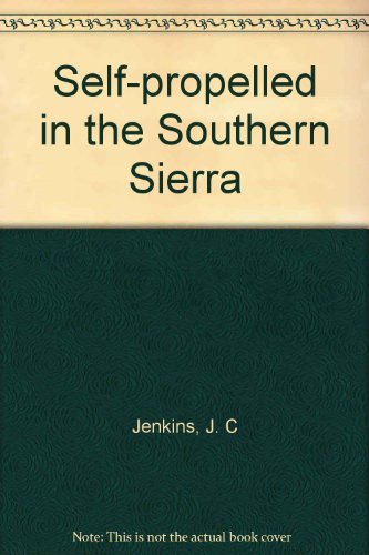 Stock image for SELF-PROPELLED IN THE SOUTHERN SIERRA Vol. 1: The Sierra Crest and the Kern Plateau for sale by COOK AND BAKERS BOOKS