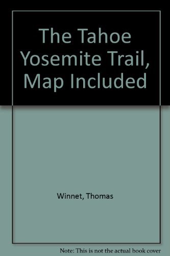 Imagen de archivo de The Tahoe-Yosemite Trail: A Comprehensive Guide to the 180 Miles of Trail Between Meeks Bay at Lake Tahoe and Yosemite Park's Tuolumne Meadows (Wilderness Press Trail Guide Series) a la venta por ThriftBooks-Dallas