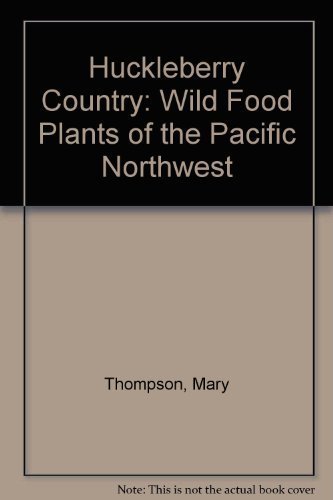 Stock image for Huckleberry Country: Wild Food Plants of the Pacific Northwest for sale by The Book Shelf