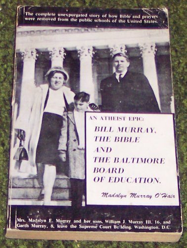 9780911826012: An atheist epic: Bill Murray, the Bible, and the Baltimore Board of Education - O'Hair, Madalyn Murray: 0911826017 - AbeBooks 9780911826012: An atheist epic: Bill Murray, the Bible, and the Baltimore Board of Education - O'Hair, Madalyn Murray: 0911826017 - AbeBooks