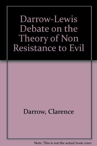 Darrow-Lewis Debate on the Theory of Non Resistance to Evil (9780911826487) by Darrow, Clarence; Lewis, Arthur