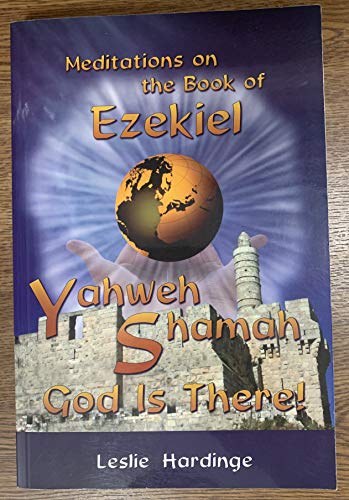 Stock image for Yahweh Shamah, God Is There! Meditations on the Book of Ezekiel for sale by ThriftBooks-Atlanta