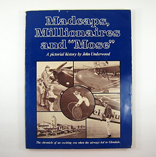 9780911834161: Madcaps, Millionaires and "Mose": The Chronicle of an Exciting Era When the Airways Led to Glendale
