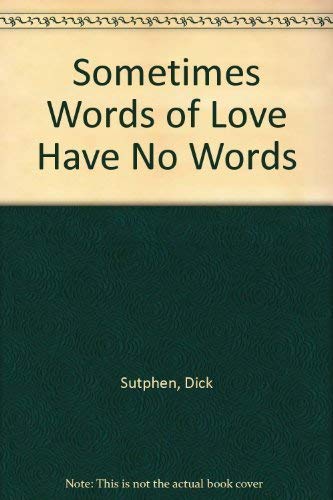 Imagen de archivo de Sometimes Words of Love Have No Words a la venta por ThriftBooks-Atlanta