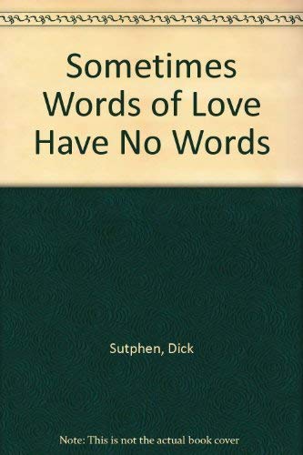 Stock image for Sometimes Words of Love Have No Words for sale by ThriftBooks-Atlanta