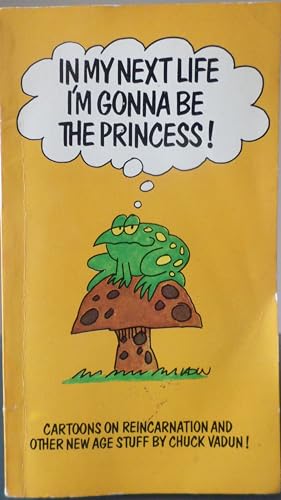 Beispielbild fr In My Next Life I'm Gonna Be the Princess: Cartoons on Reincarnation and Other New Age Stuff zum Verkauf von Second Chance Books & Comics