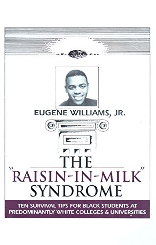 The Raisin in Milk Syndrome: Ten Survival Tips for Black Students at Predominantly White Colleges and Universities (9780911849035) by Williams, Eugene