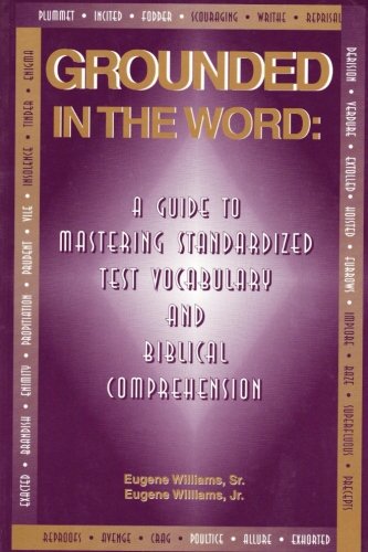 Beispielbild fr Grounded in the Word: A Guide to Mastering Standardized Test Vocabulary and Biblical Comprehension zum Verkauf von Wonder Book