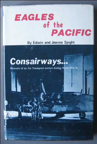 Beispielbild fr Eagles of the Pacific: Consairways, memoirs of an air transport service during World War II zum Verkauf von ThriftBooks-Dallas