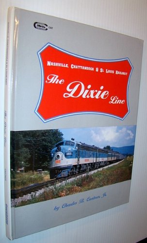 The Dixie Line: Nashville, Chattanooga & St. Louis Railway (9780911868876) by Castner, Charles B