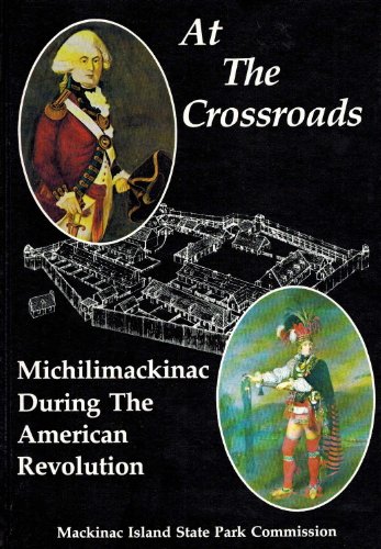 Stock image for At the Crossroads: Michilimackinac During the American Revolution for sale by ThriftBooks-Atlanta