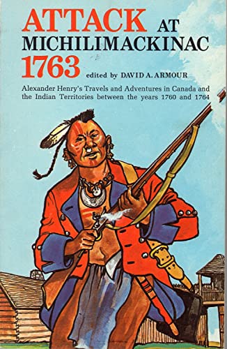 Beispielbild fr Attack At Michilimackinac 1763 - Alexander Henry's Travel & Adventures in Canada & the Indian Territories Between 1760 & 1764 zum Verkauf von Better World Books