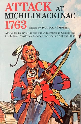 9780911872378: Attack at Michilimackinac 1763 : Alexander Henry's Travels and Adventures in Canada in the Indian Territories Between the Years 1760 and 1764