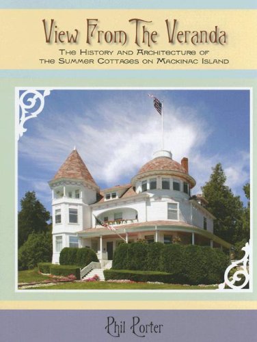 Stock image for View from the Veranda: The History and Architecture of the Summer Cottages on Mackinac Island, Reports in Mackinac History and Archaeology, Number 8 for sale by John M. Gram