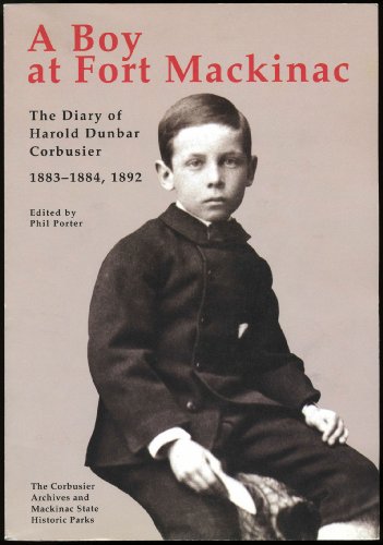 Beispielbild fr A Boy at Fort Mackinac : The Diary of Harold Dunbar Corbusier 1883-1884, 1892 zum Verkauf von Better World Books