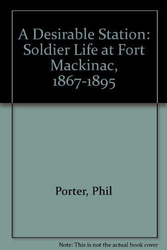 Stock image for A Desirable Station Soldier life at Fort Mackinac 1867-1895 for sale by Ann Open Book