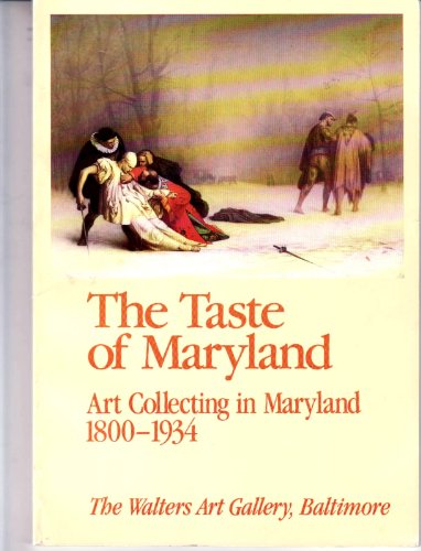 The Taste of Maryland : Art Collecting in Maryland, 1800 - 1934