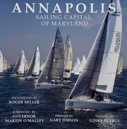 Imagen de archivo de Annapolis, Sailing Capital of Maryland [Hardcover] Ginny Pearce; Roger Miller; Governor Martin O'Malley and Gary Jobson a la venta por Particular Things