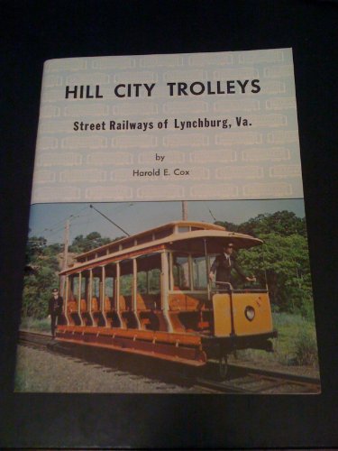 Hill City Trolleys: Street Railways of Lynchburg, Virginia (9780911940275) by Cox, Harold E.