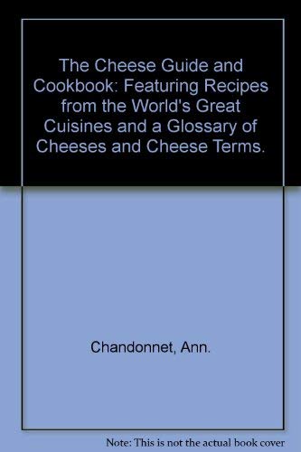 

The Cheese Guide and Cookbook: Featuring Recipes from the World's Great Cuisines and a Glossary of Cheeses and Cheese Terms.