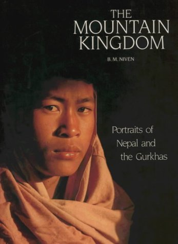 The Mountain Kingdom: Portraits of Nepal and the Gurkhas (9780911977073) by Niven, B. M.