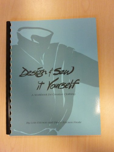 Design and Sew it Yourself: A Workbook for Creative Clothing.