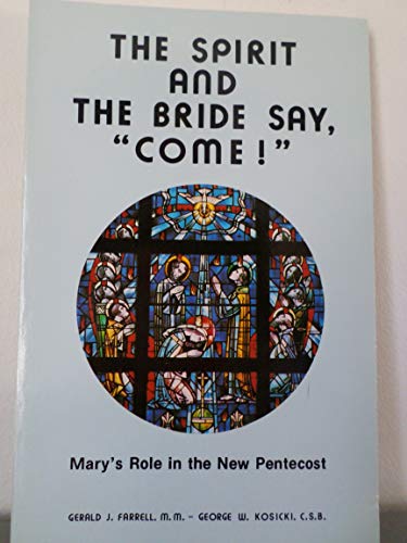 Imagen de archivo de The Spirit and the Bride Say, "Come!" : Mary's Role in the New Pentecost a la venta por Better World Books