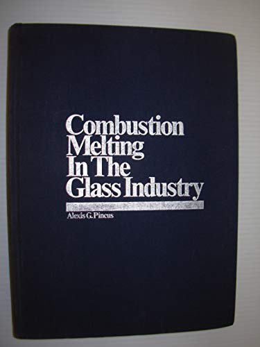 Combustion Melting in the Glass Industry (9780911993110) by Pincus, Alexis G.