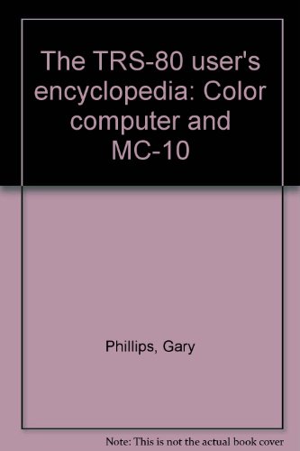 The TRS-80 user's encyclopedia: Color computer and MC-10 (9780912003115) by Phillips, Gary