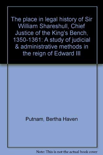 Stock image for The place in legal history of Sir William Shareshull, Chief Justice of the King's Bench, 1350-1361: A study of judicial & administrative methods in the reign of Edward III for sale by books4u31