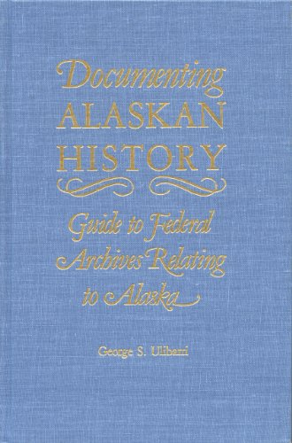 9780912006062: Documenting Alaskan History: Guide to Federal Archives Relating to Alaska