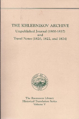 Khlebnikov Archive: Unpublished Journal (1800-1837) and Travel Notes (1820, 1822, and 1824) (Rasmuson Library) - Klebnikov, Kiriil Timofeebich