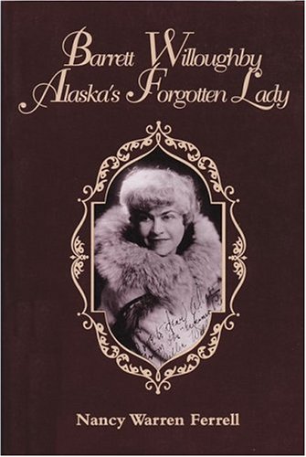 Beispielbild fr Barrett Willoughby: Alaska's Forgotten Lady zum Verkauf von Once Upon A Time Books