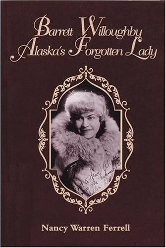 Imagen de archivo de Barrett Willoughby: Alaska's Forgotten Lady a la venta por Once Upon A Time Books